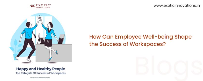 How Can Employee Well-being Shape the Success of Workspaces?