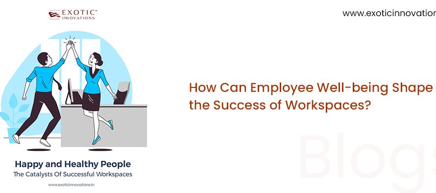 How Can Employee Well-being Shape the Success of Workspaces?