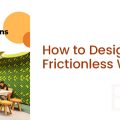 Frictionless Workspace Designs: The Intuitive Experience Your Employees Need              