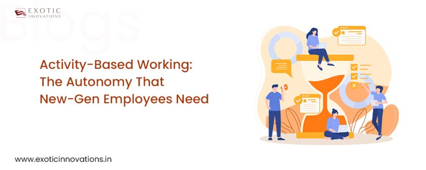 ACTIVITY-BASED WORKING: THE AUTONOMY THAT NEW-GEN EMPLOYEES NEED